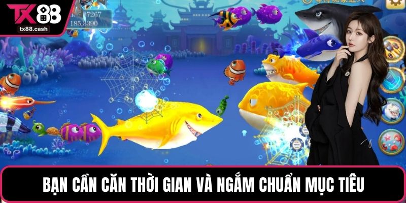 Bạn cần căn thời gian và ngắm chuẩn mục tiêu
