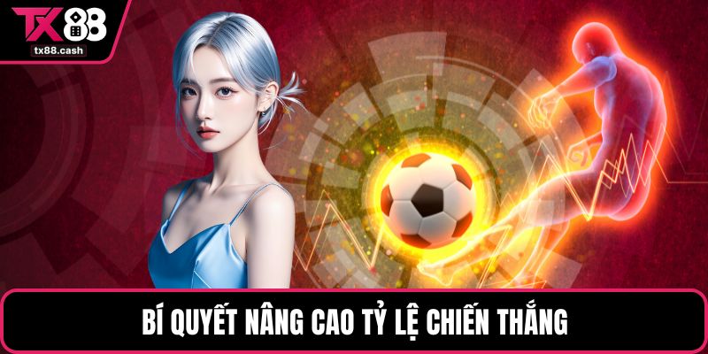 Bí quyết nâng cao tỷ lệ chiến thắng