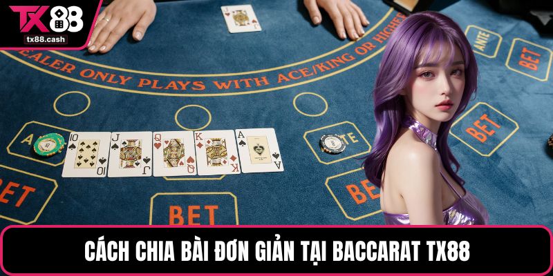 Cách chia bài đơn giản tại baccarat TX88