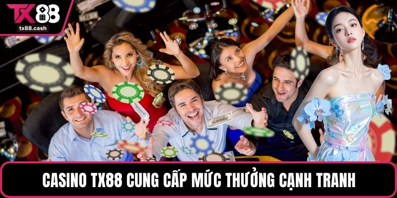 Casino TX88 cung cấp mức thưởng cạnh tranh