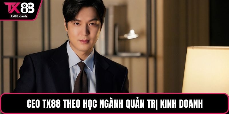 CEO TX88 theo học ngành quản trị kinh doanh