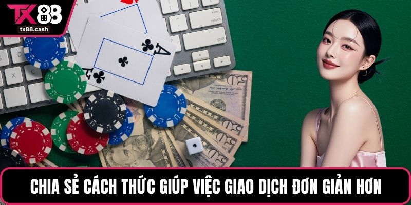 Chia sẻ cách thức giúp việc giao dịch đơn giản hơn