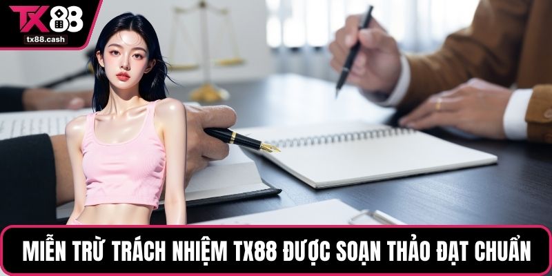 Miễn trừ trách nhiệm TX88 được soạn thảo đạt chuẩn quốc tế