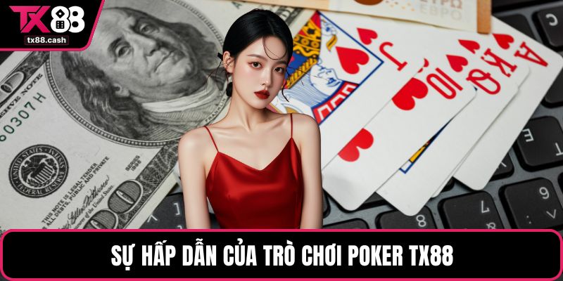 Sự hấp dẫn của trò chơi poker TX88
